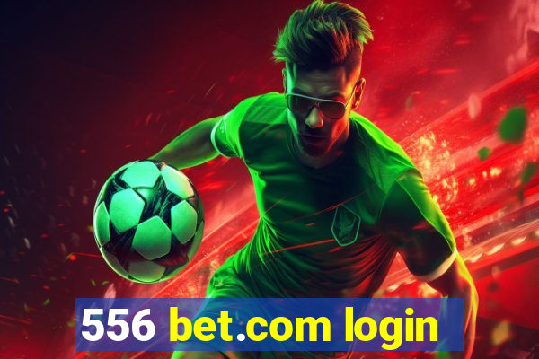 556 bet.com login